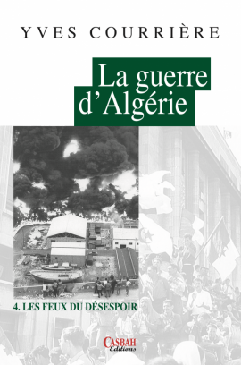 La guerre d'Algérie - Volume 4 Les feux du désespoir